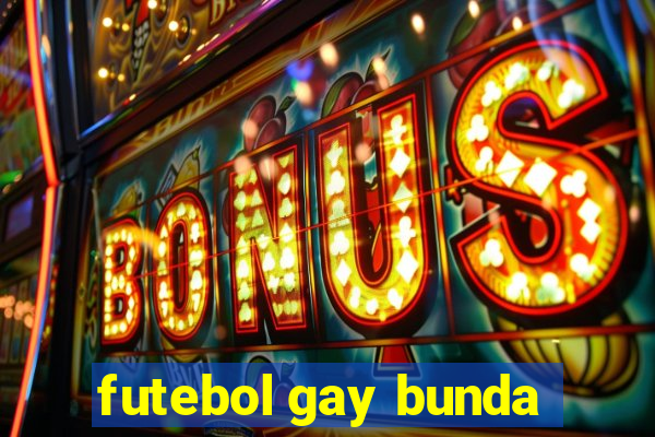 futebol gay bunda